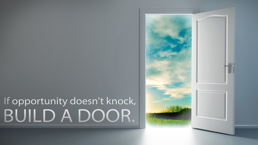 "If opportunity doesn't knock, build a door." - Milton Berle