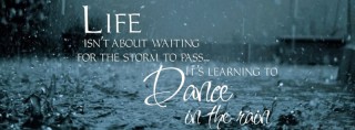 Life isn’t about waiting for the storm to pass