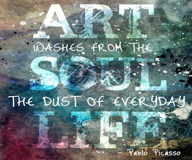 Art washes from the soul the dust of everyday life